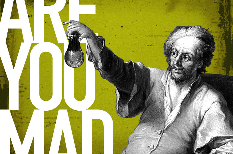 text on a green background reads, "ARE YOU MAD," with an antique etching of an alchemist holding a potion.