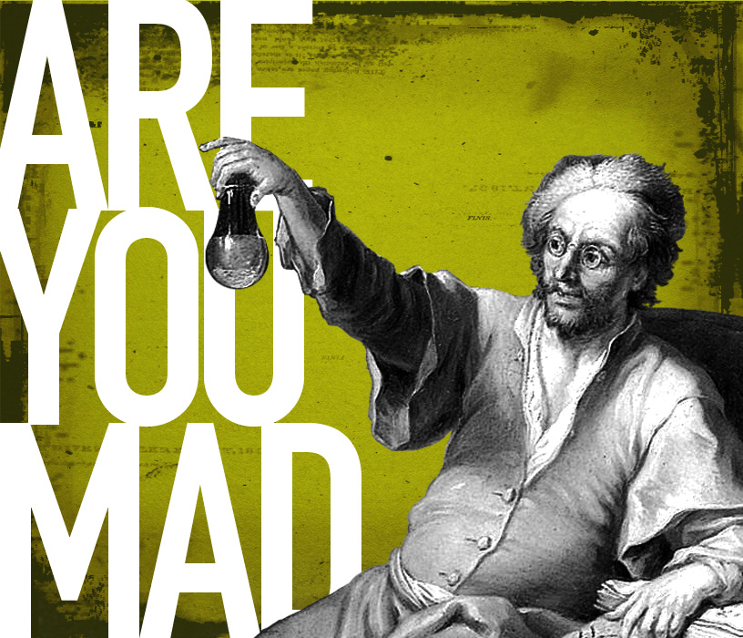 text on a green background reads, "ARE YOU MAD," with an antique etching of an alchemist holding a potion.